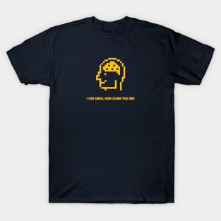 I can smell how dumb you are T-Shirt